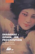 Couverture du livre « Shanghai : opium, jeu, prostitution » de  aux éditions Picquier