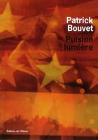 Couverture du livre « Pulsion lumière » de Patrick Bouvet aux éditions Editions De L'olivier