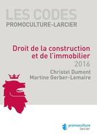 Couverture du livre « Droit de la construction et de l'immobilier (édition 2016) » de Christel Dumont et Martine Gerber-Lemaire aux éditions Promoculture