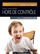 Couverture du livre « Élever votre enfant hors de contrôle » de Georges Kapalka aux éditions Broquet
