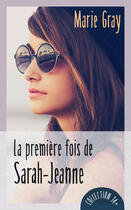 Couverture du livre « La premiere fois de sarah-jeanne » de Marie Gray aux éditions Guy Saint-jean Editeur