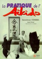 Couverture du livre « La pratique de l'aikido » de Kisshomaru Ueshiba aux éditions Budo