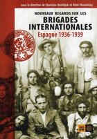 Couverture du livre « Nouveaux regards sur les Brigades Internationales ; Espagne 1936-1939 » de Stanislav Demidjuk et Remi Skoutelsky aux éditions Indigene