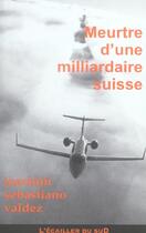 Couverture du livre « Meurtre D'Une Milliardaire Suisse » de Joachim Sebastiano Valdez aux éditions L'ecailler Du Sud