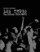 Couverture du livre « Les thugs ; radical history » de Patrick Foulhoux aux éditions Le Layeur