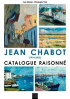 Couverture du livre « Jean Chabot catalogue raisonné » de Christophe Vital et Jean Martini aux éditions Coiffard