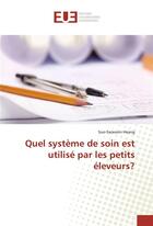 Couverture du livre « Quel systeme de soin est utilise par les petits eleveurs? » de Heang Suo-Saravorn aux éditions Editions Universitaires Europeennes