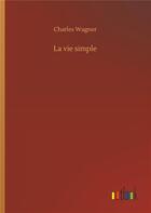 Couverture du livre « La vie simple » de Charles Wagner aux éditions Timokrates