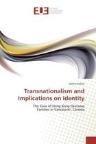 Couverture du livre « Transnationalism and implications on identity - the case of hong kong overseas families in vancouver » de Kohler Valerie aux éditions Editions Universitaires Europeennes