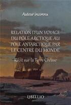 Couverture du livre « Relation d'un voyage du pole arctique au pole antartique par le centre du monde - recit sur la terre » de  aux éditions Libellio