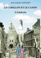 Couverture du livre « Le carillon et le canon : l'éclaircie » de Jean-Claude Langlet aux éditions Baudelaire