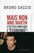 Couverture du livre « Mais non madame Martin, c'est pas compliqué l'économie ! » de Bruno Gaccio aux éditions Les Liens Qui Liberent