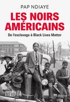 Couverture du livre « Les Noirs américains : de l'esclavage à Black Lives Matter » de Pap Ndiaye aux éditions Tallandier