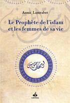 Couverture du livre « Le prophète de l'Islam et les femmes de sa vie » de Asma Lamrabet aux éditions Albouraq