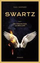 Couverture du livre « Swartz t.1 ; ne crains pas la brûlure » de Gail Shepard aux éditions Librinova