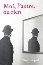 Couverture du livre « Moi, l'autre, ou rien » de Pierre Goujon aux éditions Librinova
