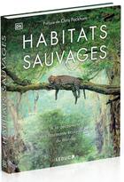 Couverture du livre « Habitats sauvages : A la découverte des fascinants écosystemes du monde » de Chris Packham aux éditions Leduc