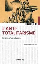 Couverture du livre « Figures de... : L'antitotalitarisme : Un siècle d'interprétations » de Bernard Bruneteau aux éditions Le Cavalier Bleu