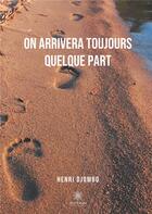 Couverture du livre « On arrivera toujours quelque part » de Henri Djombo aux éditions Le Lys Bleu