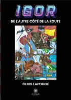 Couverture du livre « Igor - de l'autre cote de la route » de Denis Lapouge aux éditions Le Lys Bleu