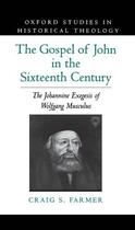 Couverture du livre « The Gospel of John in the Sixteenth Century: The Johannine Exegesis of » de Farmer Craig S aux éditions Oxford University Press Usa