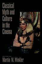 Couverture du livre « Classical Myth and Culture in the Cinema » de Martin M Winkler aux éditions Oxford University Press Usa