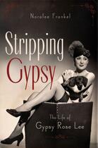 Couverture du livre « Stripping Gypsy: The Life of Gypsy Rose Lee » de Frankel Noralee aux éditions Oxford University Press Usa