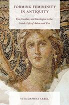 Couverture du livre « Forming Femininity in Antiquity: Eve, Gender, and Ideologies in the Gr » de Arbel Vita Daphna aux éditions Oxford University Press Usa