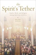 Couverture du livre « The Spirit's Tether: Family, Work, and Religion among American Catholi » de Konieczny Mary Ellen aux éditions Oxford University Press Usa