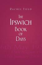 Couverture du livre « The Ipswich Book of Days » de Field Rachel aux éditions History Press Digital