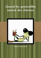 Couverture du livre « Quand les grenouilles auront des cheveux » de Mouzelard Marine aux éditions Lulu