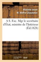 Couverture du livre « A s. exc. mgr le secretaire d'etat, ministre de l'interieur » de Meffre-Chaumeton aux éditions Hachette Bnf