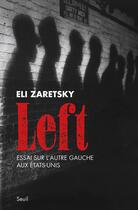 Couverture du livre « Left ; essai sur l'autre gauche aux Etats-Unis » de Eli Zaretsky aux éditions Seuil