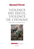 Couverture du livre « Violence des dieux, violence de l'homme. rene girard, notre contemporain » de Bernard Perret aux éditions Seuil