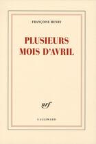 Couverture du livre « Plusieurs mois d'avril » de Francoise Henry aux éditions Gallimard