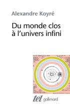 Couverture du livre « Du monde clos à l'univers infini » de Alexandre Koyre aux éditions Gallimard