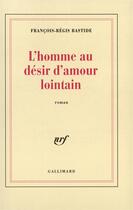 Couverture du livre « L'homme au desir d'amour lointain » de Bastide F-R. aux éditions Gallimard