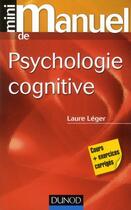 Couverture du livre « Mini manuel ; de psychologie cognitive ; cours + exercices corrigés » de Laure Leger aux éditions Dunod