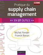 Couverture du livre « Pratique du supply chain management » de Michel Fender et Franck Baron aux éditions Dunod