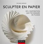 Couverture du livre « Sculpter en papier ; de l'inspiration aux techniques de pliage » de Richard Sweeney aux éditions Dunod