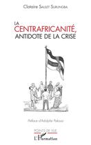 Couverture du livre « La centrafricanité ; antidote de la crise » de Clotaire Saulet Surungba aux éditions Editions L'harmattan