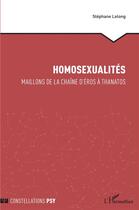 Couverture du livre « Homosexualités : maillons de la chaîne d'Éros à Thanatos » de Stephane Lelong aux éditions L'harmattan