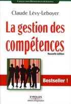 Couverture du livre « La gestion des compétences » de Claude Levy-Leboyer aux éditions Organisation