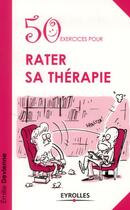 Couverture du livre « 50 exercices pour rater sa thérapie » de Emilie Devienne aux éditions Eyrolles