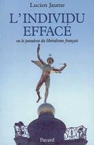 Couverture du livre « L'Individu effacé : Ou le paradoxe du libéralisme français » de Lucien Jaume aux éditions Fayard