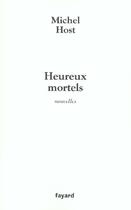 Couverture du livre « Heureux mortels : Nouvelles » de Michel Host aux éditions Fayard