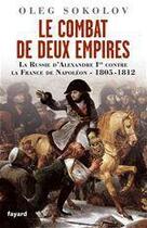 Couverture du livre « Le combat de deux empires ; la Russie d'Alexandre Ier contre la France de Napoléon, 1805-1812 » de Oleg Sokolov aux éditions Fayard