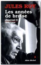 Couverture du livre « Journal t.3 ; les années de braise, 1986-1996 » de Jules Roy aux éditions Albin Michel