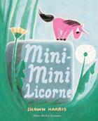 Couverture du livre « Mini-Mini Licorne » de Shawn Harris aux éditions Albin Michel