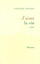 Couverture du livre « J'aime la vie » de Christine Arnothy aux éditions Grasset